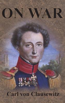 On War: Complete First Four Unabridged Books By Carl Von Clausewitz Cover Image