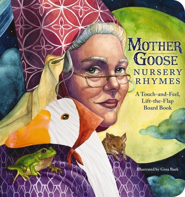 The Mother Goose Nursery Rhymes Touch and Feel Board Book: A Touch and Feel Lift the Flap Board Book By Gina Baek (Illustrator), Mother Goose Cover Image