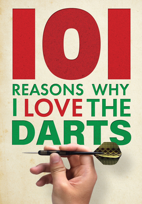 101 Reasons Why I Love the Darts By Iain Spragg Cover Image