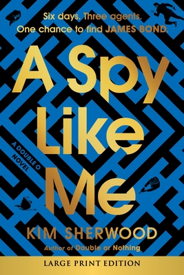 A Spy Like Me: Six days. Three agents. One chance to find James Bond. (Double O #2) Cover Image