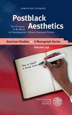 Postblack Aesthetics: The Freedom to Be Black in Contemporary African American Fiction (American Studies - A Monograph #256)