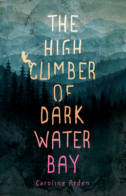 The High Climber of Dark Water Bay By Caroline Arden Cover Image