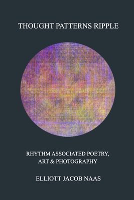 Thought Patterns Ripple: Rhythm Associated Poetry & Photography Cover Image