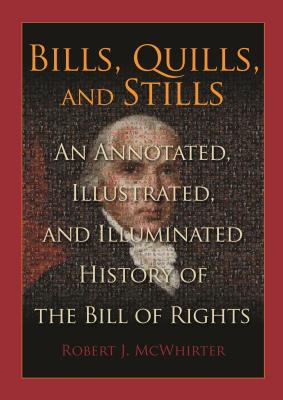 Bills Quills And Stills An Annotated Illustrated And Illuminated History Of The Bill Of
