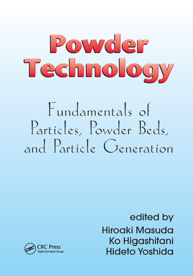Powder Technology: Fundamentals of Particles, Powder Beds, and Particle Generation By Hiroaki Masuda (Editor), Ko Higashitani (Editor), Hideto Yoshida (Editor) Cover Image