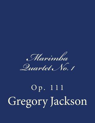 Marimba Quartet No. 1: Op. 111 By Gregory J. Jackson Cover Image