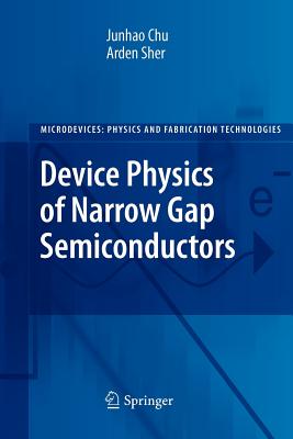 Device Physics of Narrow Gap Semiconductors (Microdevices) By Junhao Chu, Arden Sher Cover Image