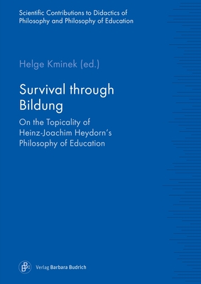 Survival Through Bildung: On the Topicality of Heinz-Joachim Heydorn's Philosophy of Education (Wissenschaftliche Beitr)