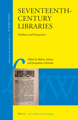 Seventeenth-Century Libraries: Problems and Perspectives (Library of the Written Word #114) Cover Image
