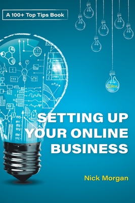100+ Top Tips for Setting up your Online Business By Nick Morgan Cover Image