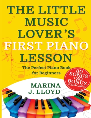 The Little Music Lover's First Piano Lesson: The Perfect Beginner Piano Book for Kids Cover Image