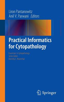 Practical Informatics for Cytopathology (Essentials in Cytopathology #14) By Liron Pantanowitz (Editor), Anil V. Parwani (Editor) Cover Image