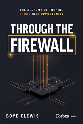Through the Firewall: The Alchemy of Turning Crisis Into Opportunity Cover Image