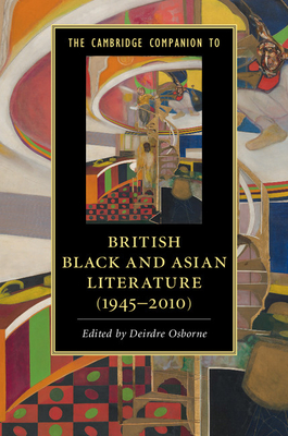 The Cambridge Companion to British Black and Asian Literature (1945-2010) (Cambridge Companions to Literature)