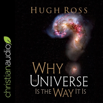 Why the Universe Is the Way It Is (Reasons to Believe) Lib/E By Hugh Ross, Bob Souer (Read by) Cover Image