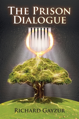 The Prison Dialogue: A Transformative Work of Metaphysical Fiction By Richard Gayzur Cover Image