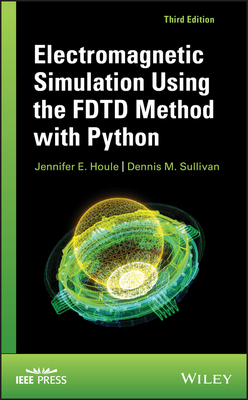 Electromagnetic Simulation Using the Fdtd Method with Python By Jennifer E. Houle, Dennis M. Sullivan Cover Image