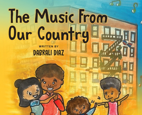 The Music From Our Country By Dabrali Diaz, J. Donatella (Illustrator), Maximo Lora (Designed by) Cover Image