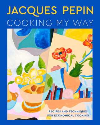 Jacques Pépin Cooking My Way: Recipes and Techniques for Economical Cooking Cover Image