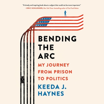 Bending the Arc: My Journey from Prison to Politics By Keeda J. Haynes, Keeda J. Haynes (Read by), Kylah Frye (Read by) Cover Image
