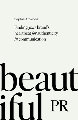 Beautiful PR: Finding Your Brand's Heartbeat for Authenticity in Communication Cover Image