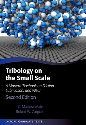 Tribology on the Small Scale: A Modern Textbook on Friction, Lubrication, and Wear (Oxford Graduate Texts) Cover Image