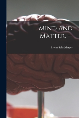 Mind and Matter. -- By Erwin 1887-1961 Schrödinger (Created by) Cover Image