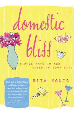 Domestic Bliss: Simple Ways to Add Style to Your Life By Rita Konig Cover Image