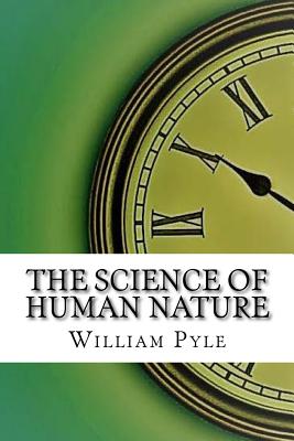 The Science of Human Nature By William Henry Pyle Cover Image