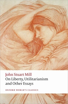 On Liberty, Utilitarianism and Other Essays (Oxford World's Classics) By John Stuart Mill, Mark Philp (Editor), Frederick Rosen (Editor) Cover Image