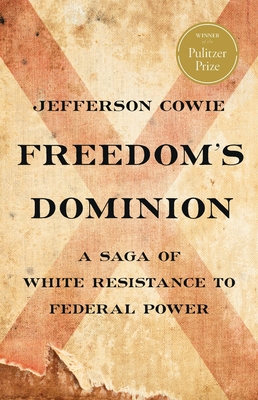 Freedom’s Dominion (Winner of the Pulitzer Prize): A Saga of White Resistance to Federal Power