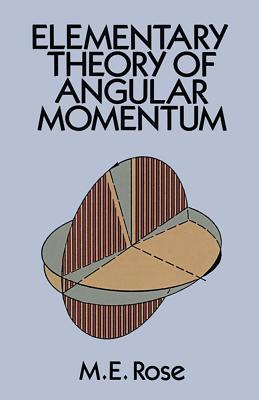 Elementary Theory of Angular Momentum (Dover Books on Physics) By M. E. Rose Cover Image