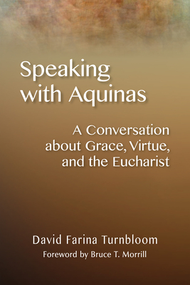 Speaking with Aquinas: A Conversation about Grace, Virtue, and the Eucharist Cover Image