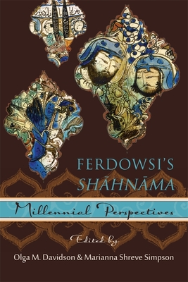 Ferdowsi's Shāhnāma: Millennial Perspectives (Ilex) By Olga M. Davidson (Editor), Marianna Shreve Simpson (Editor) Cover Image