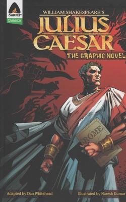 Julius Caesar: The Graphic Novel (Campfire Graphic Novels) By William Shakespeare, Dan Whitehead (Adapted by), Naresh Kumar (Illustrator) Cover Image