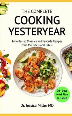 The Complete Cooking Yesteryear: Time-Tested Classics and Favorite Recipes from the 1950s and 1960s Cover Image