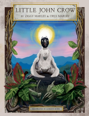 Little John Crow By Ziggy Marley, Orly Marley, Gordon Rowe (Illustrator) Cover Image