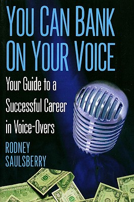 You Can Bank On Your Voice: Your Guide to a Successful Career in Voice-Overs Cover Image