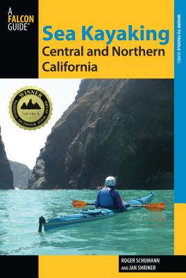 Sea Kayaking Central and Northern California: The Best Days Trips And Tours From The Lost Coast To Pismo Beach, Second Edition (Regional Sea Kayaking) By Roger Schumann Cover Image