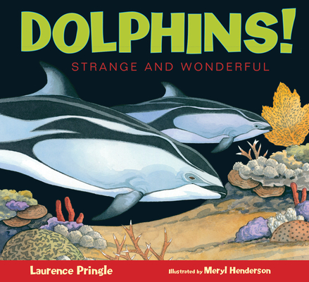 Dolphins! (Strange and Wonderful) By Laurence Pringle, Meryl Learnihan Henderson (Illustrator) Cover Image
