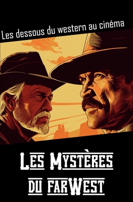 Les mystères du Far West: Les dessous du western au cinéma By Gilbert Gaudin Cover Image