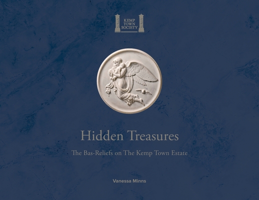 Hidden Treasures: The Bas-Reliefs on The Kemp Town Estate By Vanessa Minns, Keith Paulin (Photographer) Cover Image