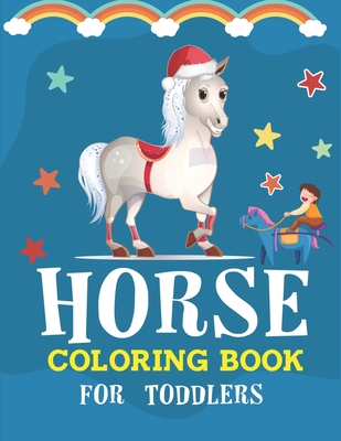 Horse Coloring Book For Toddlers: Horse Coloring Pages for Kids (Horse Children Activity Book for Girls & Boys Ages 4-8 9-12, with 50 Super Fun colori By Mahleen Horse Gift Press Cover Image