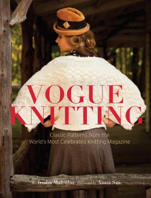 Vogue Knitting: Classic Patterns from the World's Most Celebrated Knitting Magazine By Art Joinnides, Trisha Malcom (Introduction by), Anna Sui (Foreword by) Cover Image