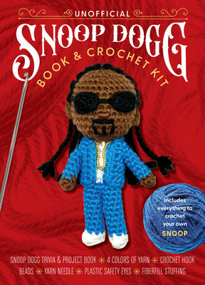 Unofficial Snoop Dogg Book and Crochet Kit: Includes Everything to Crochet Your Own Snoop Dogg–Snoop Dogg Trivia and Project Book, 4 Colors of Yarn, Crochet Hook, Beads, Yarn Needle, Plastic Safety Eyes, Fiberfill Stuffing (Unofficial Personality Crochet Kits) By Kati Gálusz Cover Image