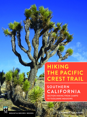 Hiking the Pacific Crest Trail: Southern California: Section Hiking from Campo to Tuolumne Meadows By Shawnté Salabert Cover Image