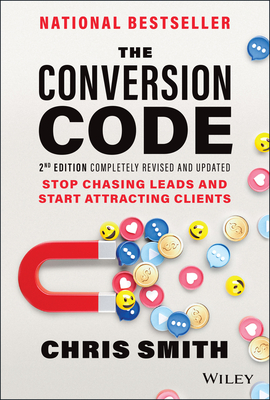 The Conversion Code: Stop Chasing Leads and Start Attracting Clients By Chris Smith Cover Image