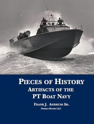 Pieces of History: Artifacts of the PT Boat Navy By Frank J. Andruss Cover Image