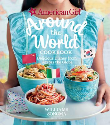 American Girl: Around the World Cookbook: Delicious Dishes from Across the Globe By American Girl, Williams Sonoma Cover Image
