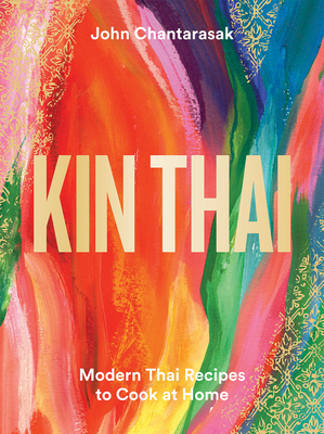 Kin Thai: Modern Thai Recipes to Cook at Home By John Chantarasak Cover Image
